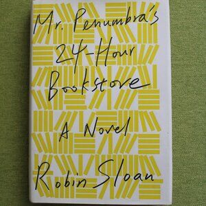 Hardcover book: Mr. Penumbra's 24-Hour Bookstore, a novel by: Robin Sloan
